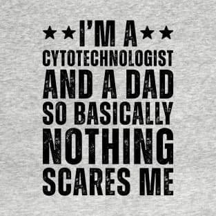 I'M A Cytotechnologist And A Dad So Basically Nothing Scares Me T-Shirt